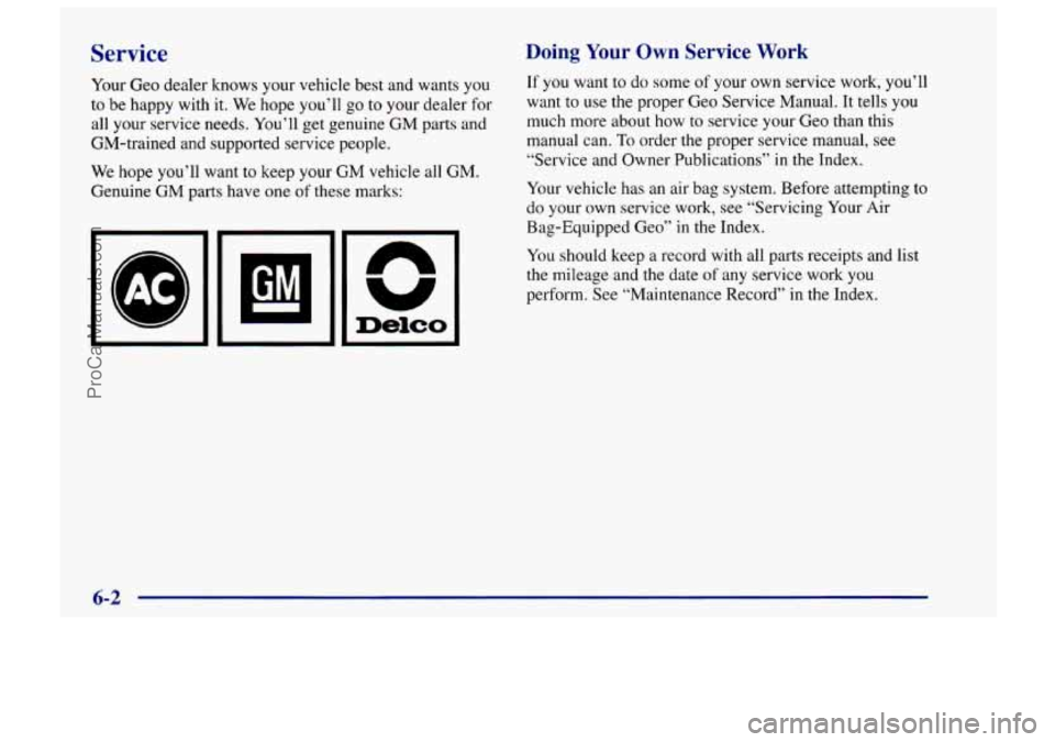 CHEVROLET TRACKER 1997 Owners Manual Service
Your Geo dealer knows your vehicle best and wants you
to be happy with it. We hope you’ll go to your dealer for
all your service needs. You’ll get genuine
GM parts and
GM-t CHEVROLET TRACKER 1997 Owners Manual Service
Your Geo dealer knows your vehicle best and wants you
to be happy with it. We hope you’ll go to your dealer for
all your service needs. You’ll get genuine
GM parts and
GM-t