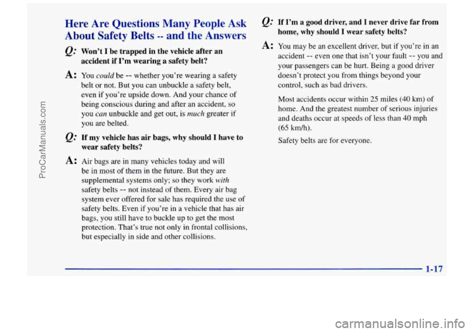 CHEVROLET TRACKER 1997 Owners Manual Here Are Questions Many People Ask
About Safety Belts
-- and the Answers
QZ Won’t I be trapped in the vehicle after an
accident if
I’m wearing a safety belt?
A: You could be CHEVROLET TRACKER 1997 Owners Manual Here Are Questions Many People Ask
About Safety Belts
-- and the Answers
QZ Won’t I be trapped in the vehicle after an
accident if
I’m wearing a safety belt?
A: You could be