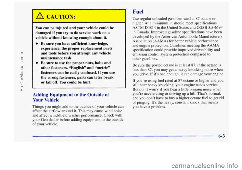CHEVROLET TRACKER 1997 User Guide I
A CAUTION:
You can be injured and your vehicle could be
damaged if you
try to do service work on a
vehicle without knowing enough about it.
0
0 Be sure you have sufficient knowle CHEVROLET TRACKER 1997 User Guide I
A CAUTION:
You can be injured and your vehicle could be
damaged if you
try to do service work on a
vehicle without knowing enough about it.
0
0 Be sure you have sufficient knowle