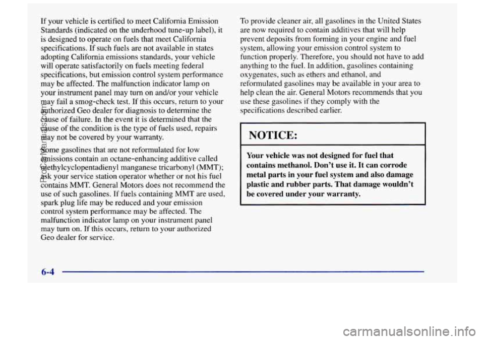 CHEVROLET TRACKER 1997 Owners Manual If your vehicle is certified to meet California Emission
Standards (indicated on the underhood tune-up label), it
is designed to operate on fuels that meet California
specifications. If CHEVROLET TRACKER 1997 Owners Manual If your vehicle is certified to meet California Emission
Standards (indicated on the underhood tune-up label), it
is designed to operate on fuels that meet California
specifications. If
