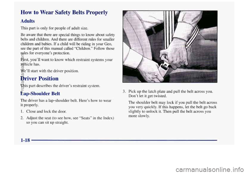 CHEVROLET TRACKER 1997 Owners Manual How to Wear Safety Belts Properly
Adults
This part is only for people of adult size.
Be aware that there are special things to know about safety
belts and children. And there CHEVROLET TRACKER 1997 Owners Manual How to Wear Safety Belts Properly
Adults
This part is only for people of adult size.
Be aware that there are special things to know about safety
belts and children. And there