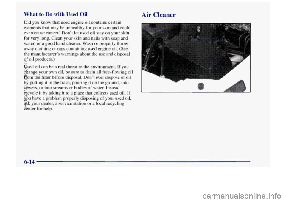 CHEVROLET TRACKER 1997  Owners Manual What to Do with Used Oil 
Did you know  that used  engine  oil contains  certain 
elements that  may  be unhealthy  for your skin and could 
even cause cancer?  Dont  let used oil stay  on  your  ski