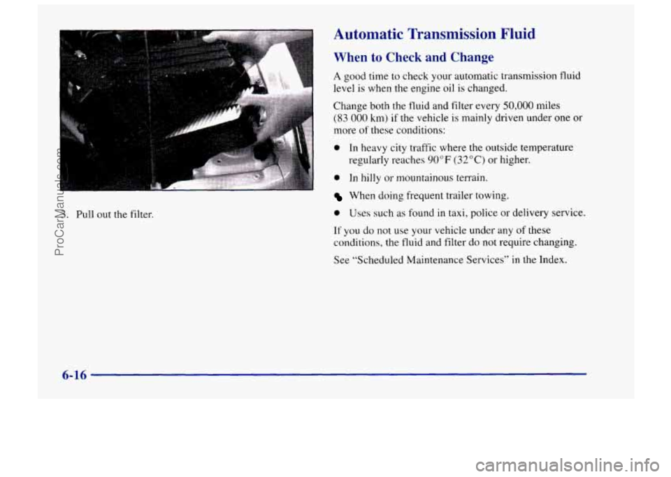 CHEVROLET TRACKER 1997  Owners Manual Automatic  Transmission Fluid 
When to Check and Change 
A good time to check your automatic transmission fluid 
level is  when the engine  oil 
is changed. 
Change both the fluid and filter every 
50