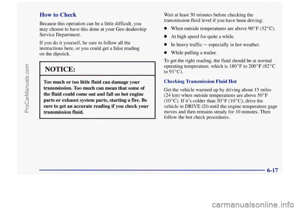 CHEVROLET TRACKER 1997 Owners Manual How to Check
Because this operation can be a little difficult, you
may choose to have this done at your Geo dealership
Service Department.
If you do it yourself, be sure to follow al CHEVROLET TRACKER 1997 Owners Manual How to Check
Because this operation can be a little difficult, you
may choose to have this done at your Geo dealership
Service Department.
If you do it yourself, be sure to follow al