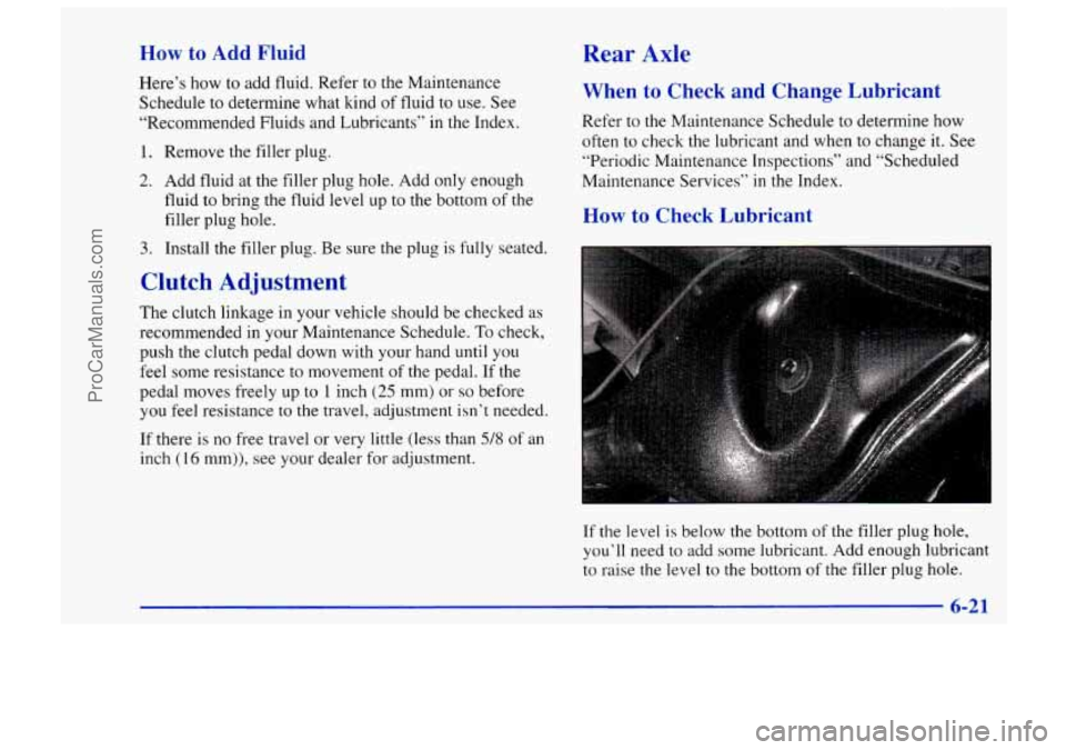 CHEVROLET TRACKER 1997 Owners Manual How to Add Fluid Rear Axle
Here’s how to add fluid. Refer to the Maintenance
Schedule
to determine what kind of fluid to use. See
“Recommended Fluids and Lubricants” in the Index.
CHEVROLET TRACKER 1997 Owners Manual How to Add Fluid Rear Axle
Here’s how to add fluid. Refer to the Maintenance
Schedule
to determine what kind of fluid to use. See
“Recommended Fluids and Lubricants” in the Index.