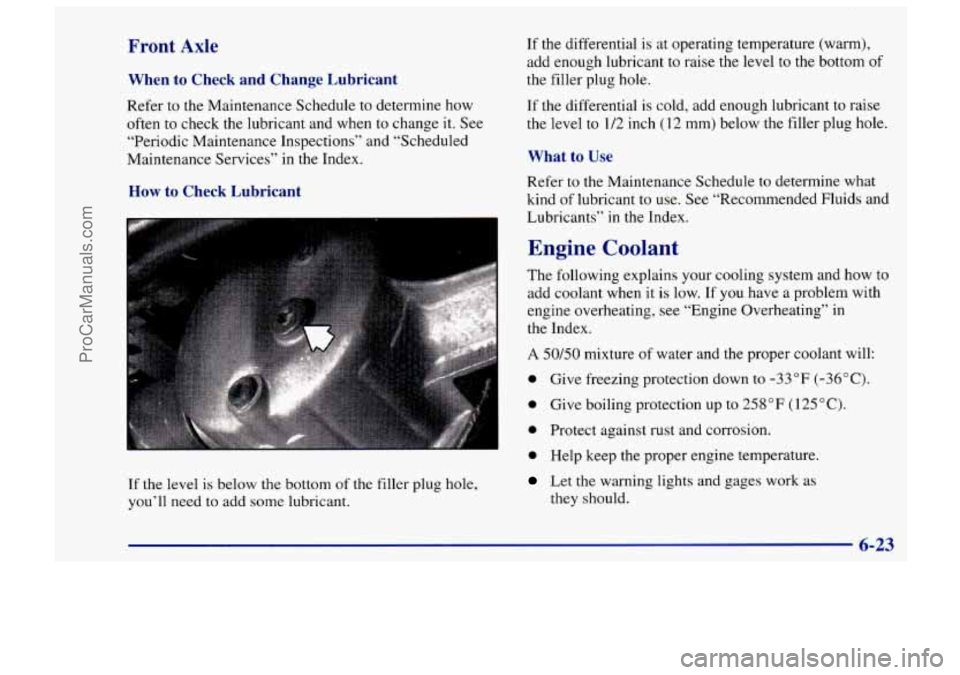 CHEVROLET TRACKER 1997 Owners Manual Front Axle
When to Check and Change Lubricant
Refer to the Maintenance Schedule to determine how
often to check the lubricant and when to change it. See
“Periodic Maintenance Inspec CHEVROLET TRACKER 1997 Owners Manual Front Axle
When to Check and Change Lubricant
Refer to the Maintenance Schedule to determine how
often to check the lubricant and when to change it. See
“Periodic Maintenance Inspec