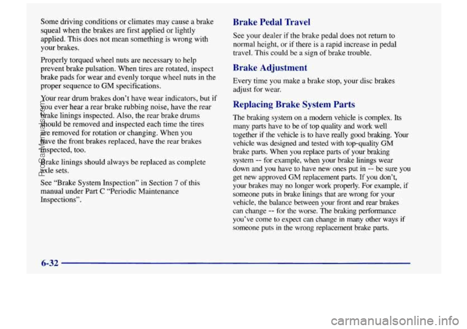 CHEVROLET TRACKER 1997 Owners Manual Some driving conditions or climates may cause a brake
squeal when the brakes are first applied or lightly
applied. This does not mean something is wrong with
your brakes.
Properly torqu CHEVROLET TRACKER 1997 Owners Manual Some driving conditions or climates may cause a brake
squeal when the brakes are first applied or lightly
applied. This does not mean something is wrong with
your brakes.
Properly torqu