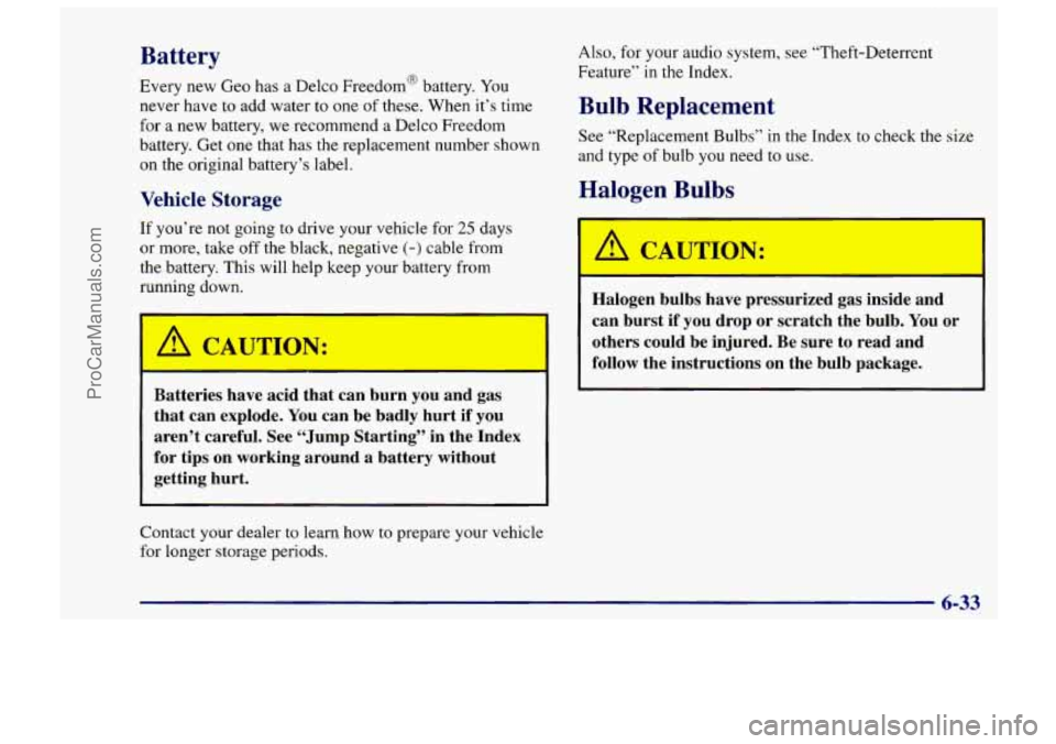 CHEVROLET TRACKER 1997 Owners Manual Battery
Every new Geo has a Delco Freedom@ battery. You
never have
to add water to one of these. When it’s time
for a new battery, we recommend a Delco Freedom
battery. Get
one that h CHEVROLET TRACKER 1997 Owners Manual Battery
Every new Geo has a Delco Freedom@ battery. You
never have
to add water to one of these. When it’s time
for a new battery, we recommend a Delco Freedom
battery. Get
one that h