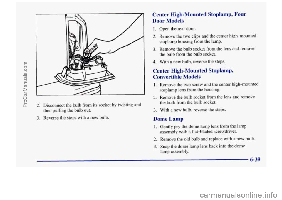 CHEVROLET TRACKER 1997  Owners Manual 2. Disconnect the  bulb  from  its socket  by twisting  and 
then  pulling  the  bulb  out. 
3. Reverse  the  steps  with a new bulb. 
Center  High-Mounted  Stoplamp,  Four 
Door  Models 
1. Open  the