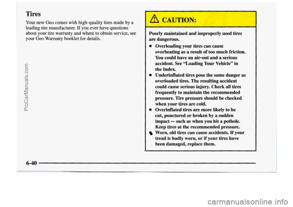 CHEVROLET TRACKER 1997 Owners Manual Tires
Your new Geo comes with high-quality tires made by a
leading tire manufacturer.
If you ever have questions
about your tire warranty and where to obtain service, see
you CHEVROLET TRACKER 1997 Owners Manual Tires
Your new Geo comes with high-quality tires made by a
leading tire manufacturer.
If you ever have questions
about your tire warranty and where to obtain service, see
you