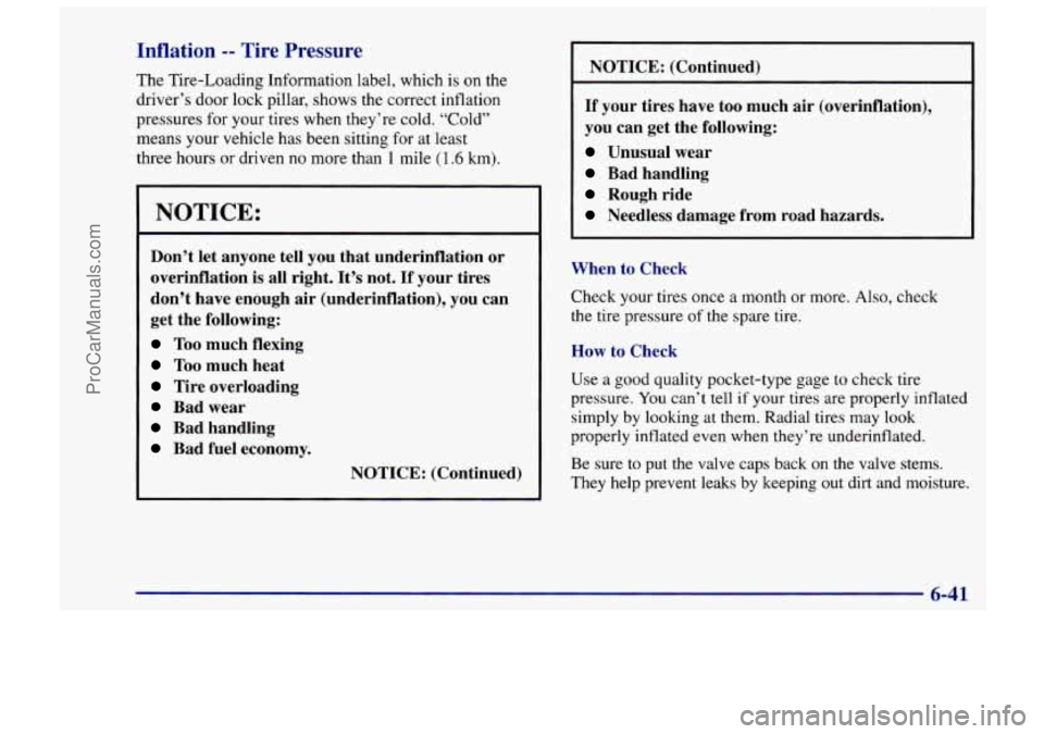 CHEVROLET TRACKER 1997 Owners Manual Inflation -- Tire Pressure
The Tire-Loading Information label, which is on the
driver’s door lock pillar, shows
the correct inflation
pressures for your tires when they’re cold. CHEVROLET TRACKER 1997 Owners Manual Inflation -- Tire Pressure
The Tire-Loading Information label, which is on the
driver’s door lock pillar, shows
the correct inflation
pressures for your tires when they’re cold.