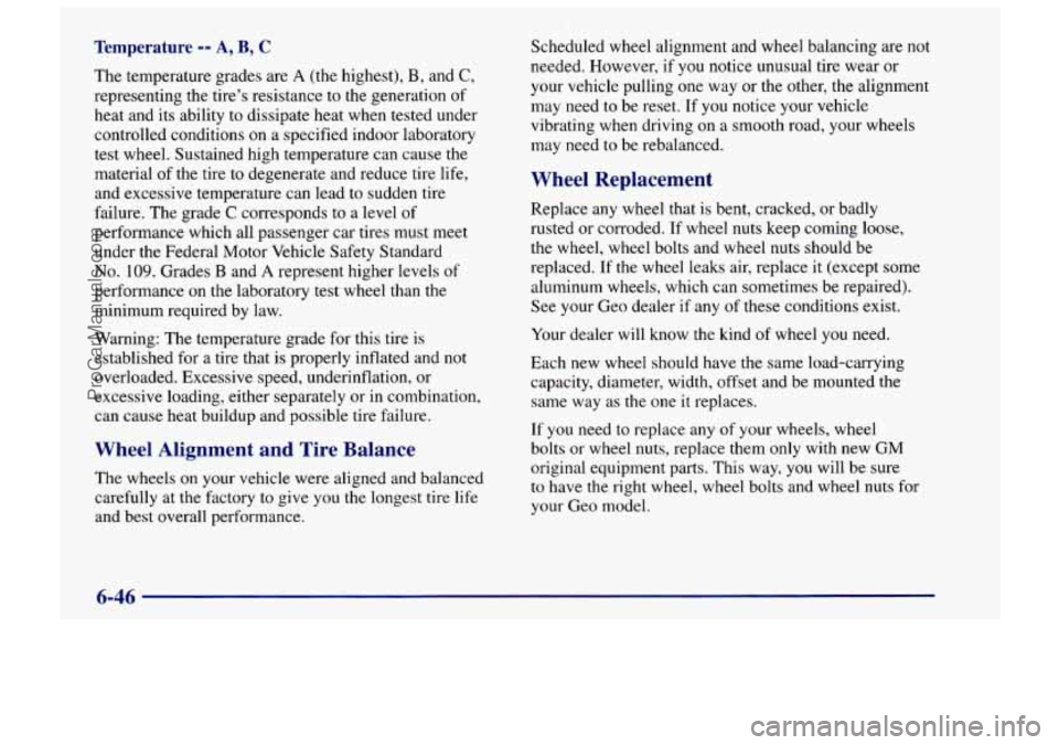 CHEVROLET TRACKER 1997 Owners Manual Temperature -9 A, B, C
The temperature grades are A (the highest), B, and C,
representing the tire’s resistance to the generation of
heat and its ability to dissipate heat when tested under CHEVROLET TRACKER 1997 Owners Manual Temperature -9 A, B, C
The temperature grades are A (the highest), B, and C,
representing the tire’s resistance to the generation of
heat and its ability to dissipate heat when tested under