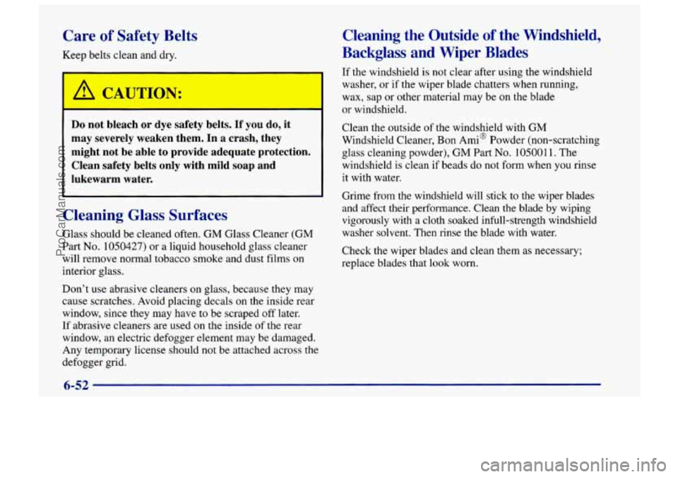CHEVROLET TRACKER 1997 Owners Manual Care of Safety Belts
Keep belts clean and dry.
Do not bleach or dye safety belts. If you do, it
may severely weaken them. In a crash, they
might not be able to provide adequat CHEVROLET TRACKER 1997 Owners Manual Care of Safety Belts
Keep belts clean and dry.
Do not bleach or dye safety belts. If you do, it
may severely weaken them. In a crash, they
might not be able to provide adequat