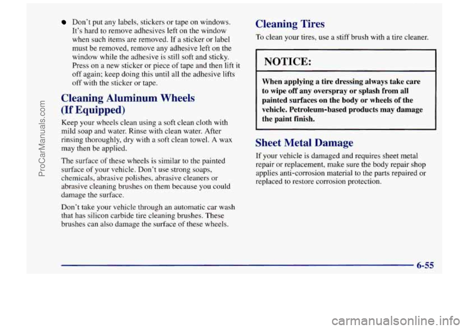 CHEVROLET TRACKER 1997 Owners Manual Don’t put any labels, stickers or tape on windows.
It’s hard to remove adhesives left on the window
when such items
are removed. If a sticker or label
must be removed, remove a CHEVROLET TRACKER 1997 Owners Manual Don’t put any labels, stickers or tape on windows.
It’s hard to remove adhesives left on the window
when such items
are removed. If a sticker or label
must be removed, remove a