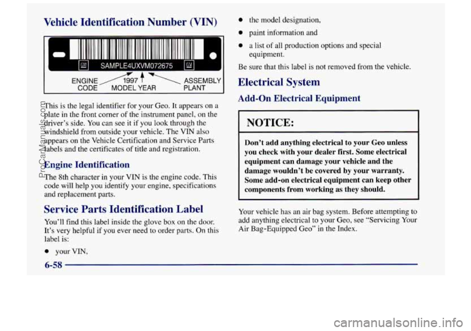 CHEVROLET TRACKER 1997 Owners Guide Vehicle Identification Number (VIN)
II
I CODE +.- MODEL YEAR -PLANT I
This is the legal identifier for your Geo. It appears on a
plate in the front corner of the instrument panel, on t CHEVROLET TRACKER 1997 Owners Guide Vehicle Identification Number (VIN)
II
I CODE +.- MODEL YEAR -PLANT I
This is the legal identifier for your Geo. It appears on a
plate in the front corner of the instrument panel, on t
