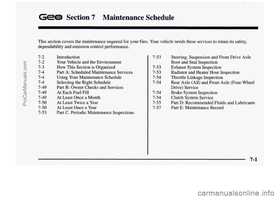 CHEVROLET TRACKER 1997 Owners Manual GeGS Section 7 Maintenance Schedule
This section covers the maintenance required for your Geo. Your vehicle needs these services to retain its safety,
dependability and emission co CHEVROLET TRACKER 1997 Owners Manual GeGS Section 7 Maintenance Schedule
This section covers the maintenance required for your Geo. Your vehicle needs these services to retain its safety,
dependability and emission co