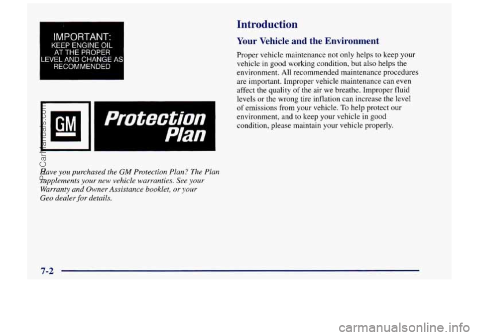 CHEVROLET TRACKER 1997 Owners Manual I
IMPORTANT.
KEEP ENGINE OIL
AT THE PROPER
LEVEL AND CHANGE AS
RECOMMENDED
Have you purchased the GM Protection Plan? The Plan
supplements
your new vehicle warranties. See your
Warranty a CHEVROLET TRACKER 1997 Owners Manual I
IMPORTANT.
KEEP ENGINE OIL
AT THE PROPER
LEVEL AND CHANGE AS
RECOMMENDED
Have you purchased the GM Protection Plan? The Plan
supplements
your new vehicle warranties. See your
Warranty a