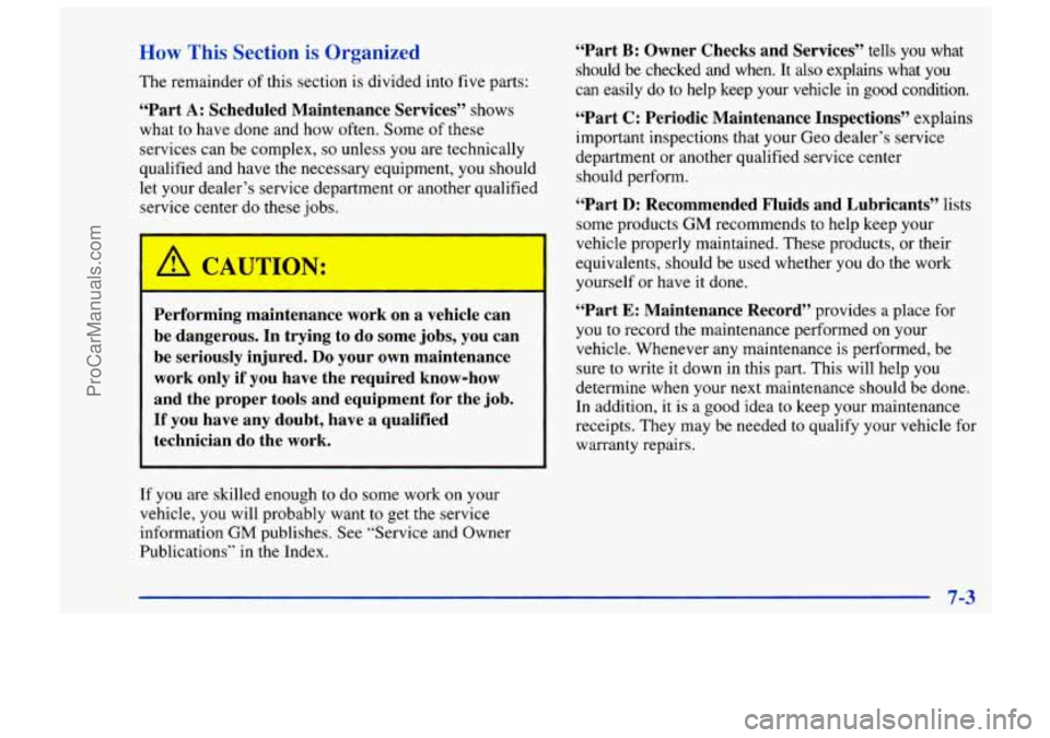 CHEVROLET TRACKER 1997 Owners Manual How This Section is Organized
The remainder of this section is divided into five parts:
“Part A: Scheduled Maintenance Services” shows
what
to have done and how often. Some of these
s CHEVROLET TRACKER 1997 Owners Manual How This Section is Organized
The remainder of this section is divided into five parts:
“Part A: Scheduled Maintenance Services” shows
what
to have done and how often. Some of these
s