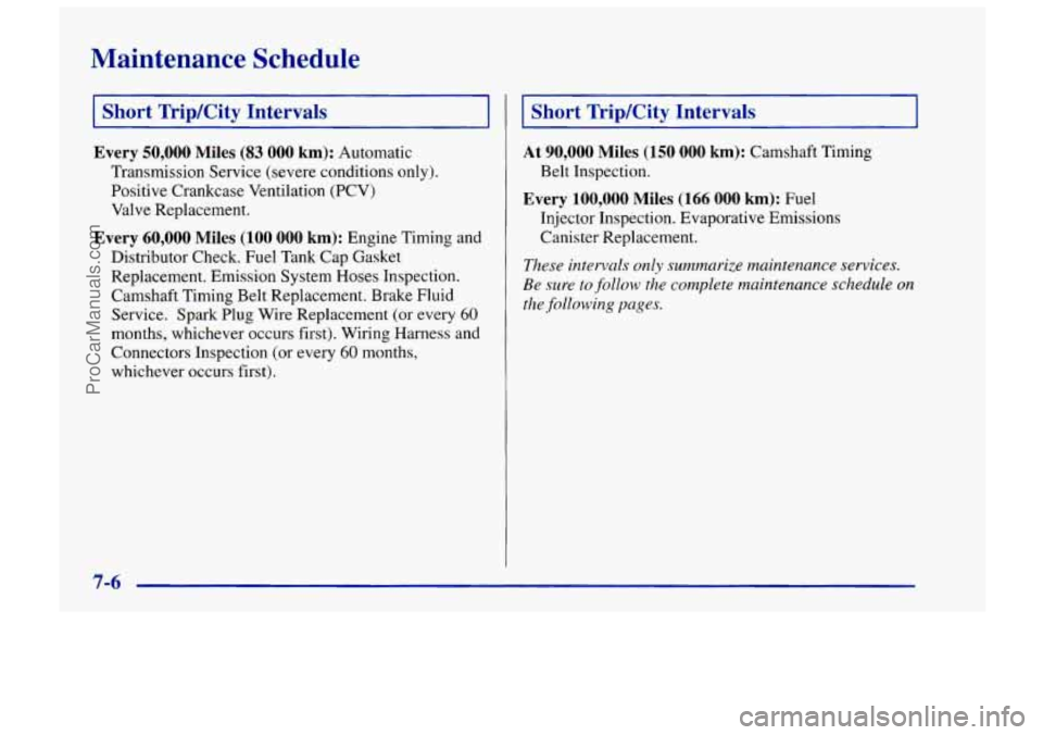 CHEVROLET TRACKER 1997 Owners Guide Maintenance Schedule
1 Short TriplCity Intervals I
Every 50,000 Miles (83 000 km): Automatic
Transmission Service (severe conditions only).
Positive Crankcase Ventilation (PCV)
Valve Repla CHEVROLET TRACKER 1997 Owners Guide Maintenance Schedule
1 Short TriplCity Intervals I
Every 50,000 Miles (83 000 km): Automatic
Transmission Service (severe conditions only).
Positive Crankcase Ventilation (PCV)
Valve Repla