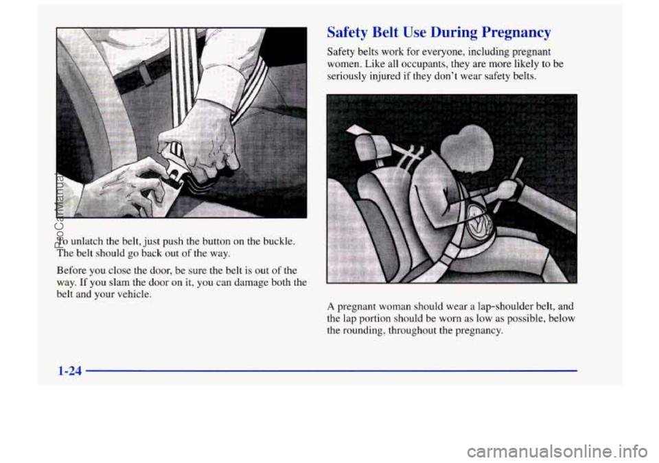 CHEVROLET TRACKER 1997 Owners Guide b
To unlatch the belt, just push the button on the buckle.
The belt should
go back out of the way.
Before you close the door, be sure the belt is out of the
way.
If you slam the door CHEVROLET TRACKER 1997 Owners Guide b
To unlatch the belt, just push the button on the buckle.
The belt should
go back out of the way.
Before you close the door, be sure the belt is out of the
way.
If you slam the door
