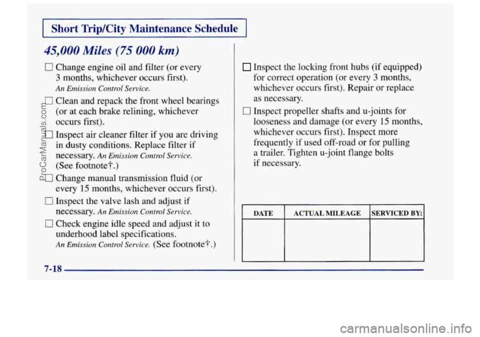 CHEVROLET TRACKER 1997 Service Manual I Short Trip/City Maintenance Schedule I
45,000 Miles (75 000 km)
0 Change engine oil and filter (or every
3 months, whichever occurs first).
An Emission Control Service.
0 Clean and repack t CHEVROLET TRACKER 1997 Service Manual I Short Trip/City Maintenance Schedule I
45,000 Miles (75 000 km)
0 Change engine oil and filter (or every
3 months, whichever occurs first).
An Emission Control Service.
0 Clean and repack t