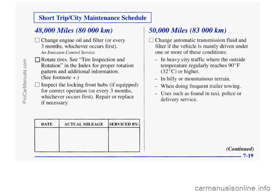 CHEVROLET TRACKER 1997 Owners Manual I Short Trip/City Maintenance Schedule I
48,000 Miles (80 000 km)
0 Change engine oil and filter (or every
3 months, whichever occurs first).
Rotate tires. See “Tire Inspection and
Ro CHEVROLET TRACKER 1997 Owners Manual I Short Trip/City Maintenance Schedule I
48,000 Miles (80 000 km)
0 Change engine oil and filter (or every
3 months, whichever occurs first).
Rotate tires. See “Tire Inspection and
Ro