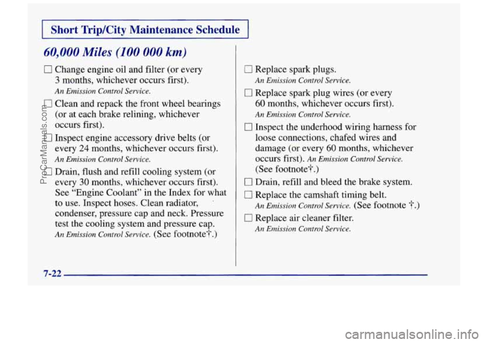 CHEVROLET TRACKER 1997 Owners Manual I Short TripKity Maintenance Schedule I
60,000 Miles (100 000 km)
0 Change engine oil and filter (or every
3 months, whichever occurs first).
An Emission Control Service.
0 Clean and repa CHEVROLET TRACKER 1997 Owners Manual I Short TripKity Maintenance Schedule I
60,000 Miles (100 000 km)
0 Change engine oil and filter (or every
3 months, whichever occurs first).
An Emission Control Service.
0 Clean and repa