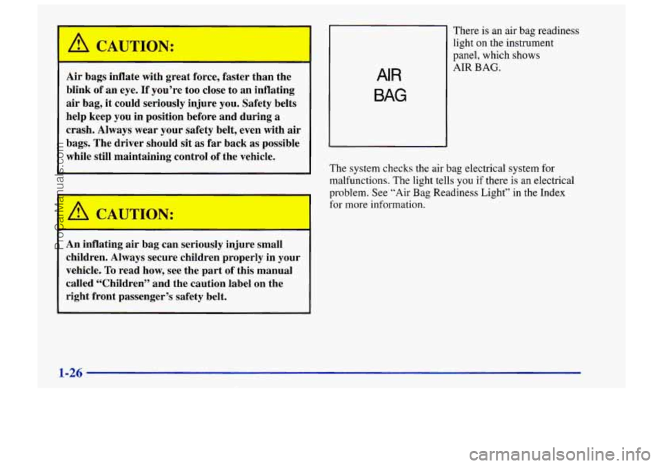 CHEVROLET TRACKER 1997 Owners Guide Air bags inflate with great force, faster than the
blink of an eye. If you’re too close to an inflating
air bag,
it could seriously injure you. Safety belts
help keep you in p CHEVROLET TRACKER 1997 Owners Guide Air bags inflate with great force, faster than the
blink of an eye. If you’re too close to an inflating
air bag,
it could seriously injure you. Safety belts
help keep you in p