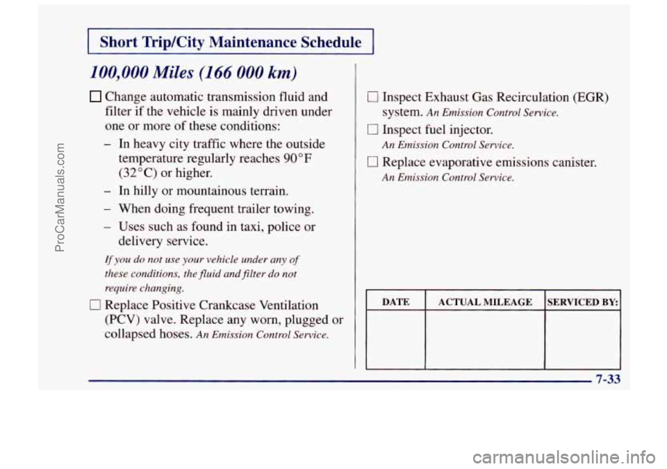 CHEVROLET TRACKER 1997 Owners Manual I Short Trip/City Maintenance Schedule I
100,000 Miles (1 66 000 km)
Change automatic transmission fluid and
filter if the vehicle is mainly driven under
one or more
of these conditions:
- CHEVROLET TRACKER 1997 Owners Manual I Short Trip/City Maintenance Schedule I
100,000 Miles (1 66 000 km)
Change automatic transmission fluid and
filter if the vehicle is mainly driven under
one or more
of these conditions:
-