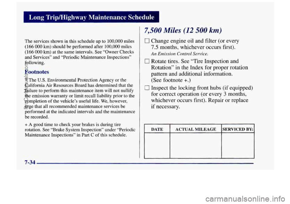 CHEVROLET TRACKER 1997 Service Manual I Long Tripmighway Maintenance Schedule I
The services shown in this schedule up to 100,000 miles
(166 000 km) should be performed after 100,000 miles
(166 000 km) at the same intervals. CHEVROLET TRACKER 1997 Service Manual I Long Tripmighway Maintenance Schedule I
The services shown in this schedule up to 100,000 miles
(166 000 km) should be performed after 100,000 miles
(166 000 km) at the same intervals.