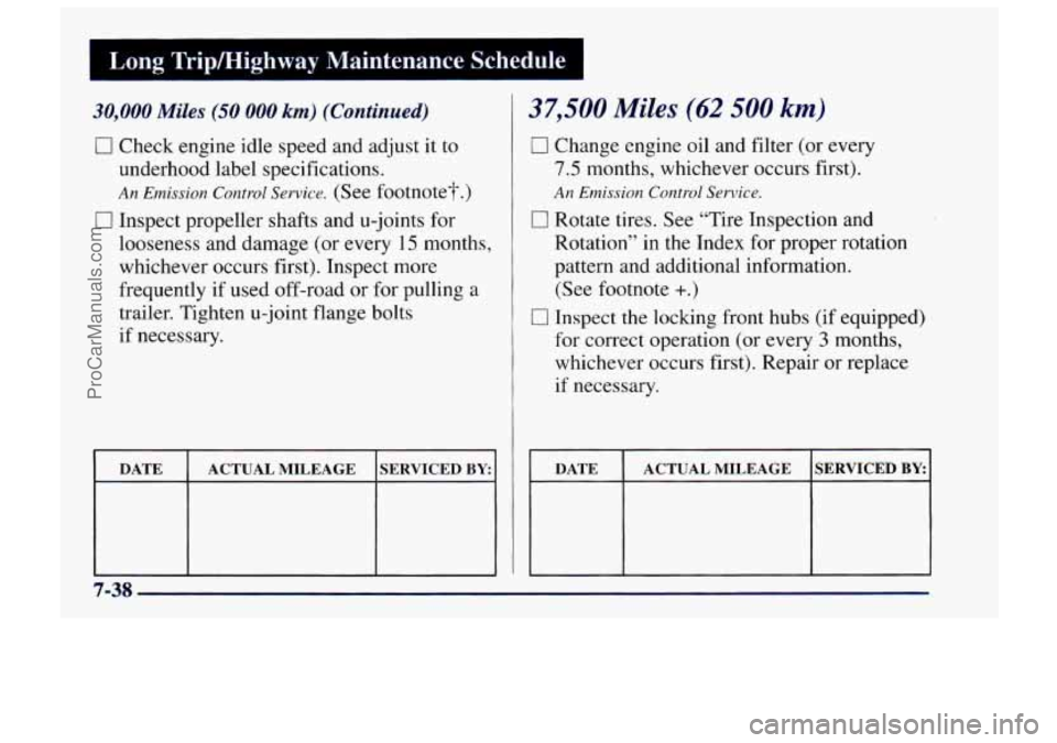 CHEVROLET TRACKER 1997 Owners Manual Long Tripmighway Maintenance Schedule I
30,000 Miles (50 000 km) (Continued)
0 Check engine idle speed and adjust it to
underhood label specifications.
An Em.ission Control Senice. (See f CHEVROLET TRACKER 1997 Owners Manual Long Tripmighway Maintenance Schedule I
30,000 Miles (50 000 km) (Continued)
0 Check engine idle speed and adjust it to
underhood label specifications.
An Em.ission Control Senice. (See f
