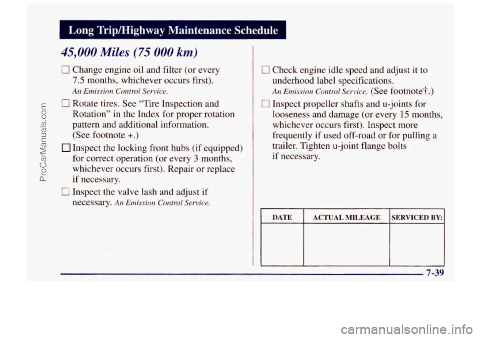 CHEVROLET TRACKER 1997 Owners Manual 45,000 Miles (75 000 km)
0 Change engine oil and filter (or every
7.5 months, whichever occurs first).
0 Rotate tires. See “Tire Inspection and
Rotation” in the Index for proper ro CHEVROLET TRACKER 1997 Owners Manual 45,000 Miles (75 000 km)
0 Change engine oil and filter (or every
7.5 months, whichever occurs first).
0 Rotate tires. See “Tire Inspection and
Rotation” in the Index for proper ro