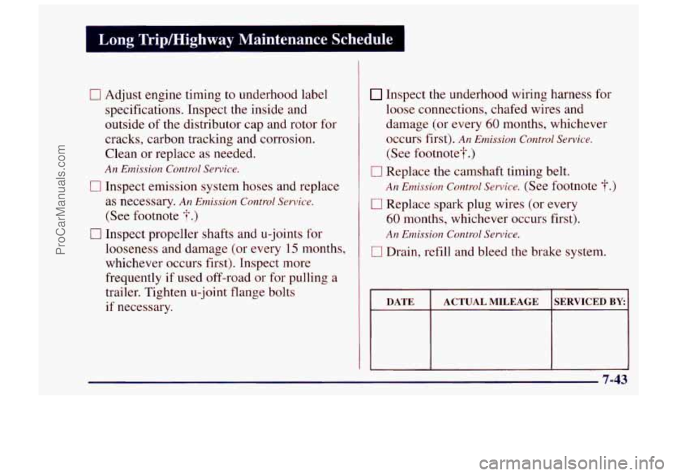 CHEVROLET TRACKER 1997 Owners Manual Long Tripmighway Maintenance Schedule
0 Adjust engine timing to underhood label
specifications. Inspect the inside and
outside
of the distributor cap and rotor for
cracks, carbon tracking and CHEVROLET TRACKER 1997 Owners Manual Long Tripmighway Maintenance Schedule
0 Adjust engine timing to underhood label
specifications. Inspect the inside and
outside
of the distributor cap and rotor for
cracks, carbon tracking and