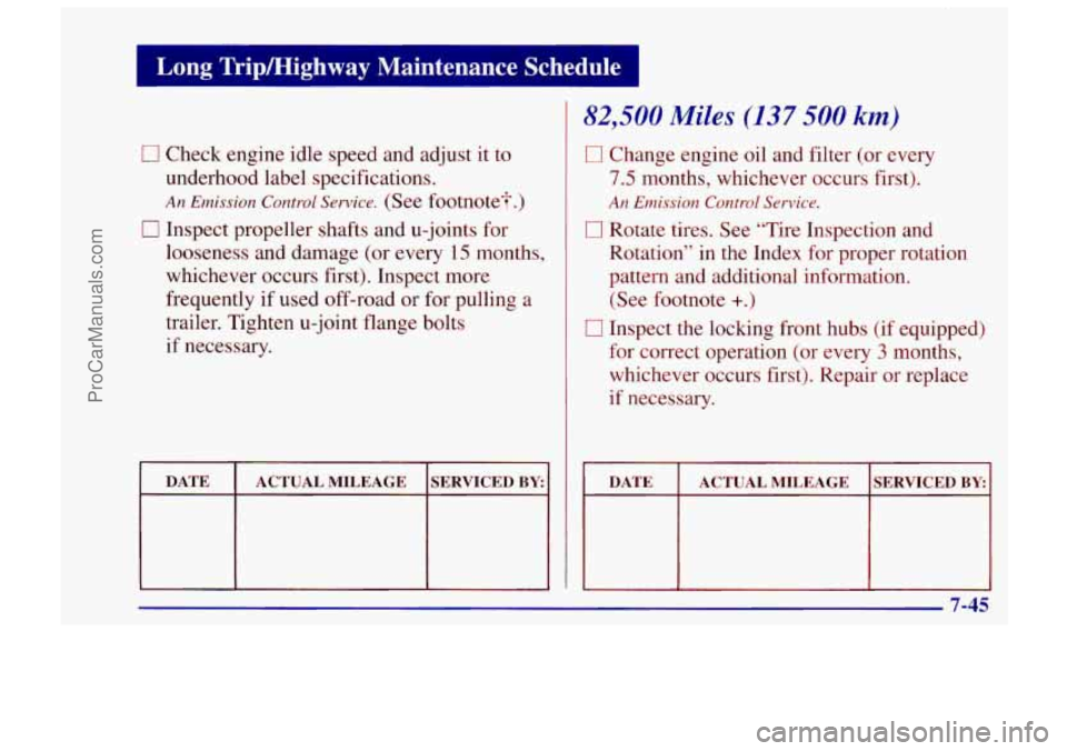 CHEVROLET TRACKER 1997 Owners Manual Long Tripmighway Maintenance Schedule 1
I7 Check engine idle speed and adjust it to
underhood label specifications.
An Emission Control Service. (See footnote?.)
0 Inspect propeller shafts CHEVROLET TRACKER 1997 Owners Manual Long Tripmighway Maintenance Schedule 1
I7 Check engine idle speed and adjust it to
underhood label specifications.
An Emission Control Service. (See footnote?.)
0 Inspect propeller shafts