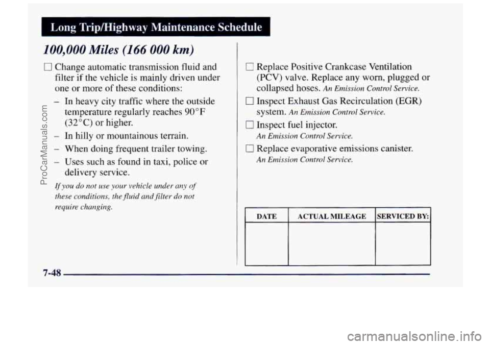 CHEVROLET TRACKER 1997 Owners Manual Long Tripmighway Maintenance Schedule I
100,000 Miles (1 66 000 km)
0 Change automatic transmission fluid and
filter if the vehicle is mainly driven under
one or more
of these condit CHEVROLET TRACKER 1997 Owners Manual Long Tripmighway Maintenance Schedule I
100,000 Miles (1 66 000 km)
0 Change automatic transmission fluid and
filter if the vehicle is mainly driven under
one or more
of these condit