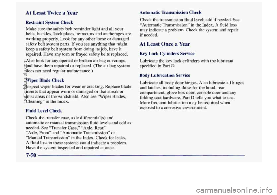 CHEVROLET TRACKER 1997 Owners Manual At Least Twice a Year Automatic Transmission Check
Restraint System Check
Make sure the safety belt reminder light and all your
belts, buckles, latch plates, retractors and anchorages a CHEVROLET TRACKER 1997 Owners Manual At Least Twice a Year Automatic Transmission Check
Restraint System Check
Make sure the safety belt reminder light and all your
belts, buckles, latch plates, retractors and anchorages a