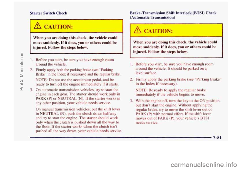 CHEVROLET TRACKER 1997 Workshop Manual Starter Switch Check Brake-Transmission Shift Interlock (BTSI) Check
(Automatic Transmission)
When you are doing this check, the vehicle could
move suddenly.
If it does, you or o CHEVROLET TRACKER 1997 Workshop Manual Starter Switch Check Brake-Transmission Shift Interlock (BTSI) Check
(Automatic Transmission)
When you are doing this check, the vehicle could
move suddenly.
If it does, you or o