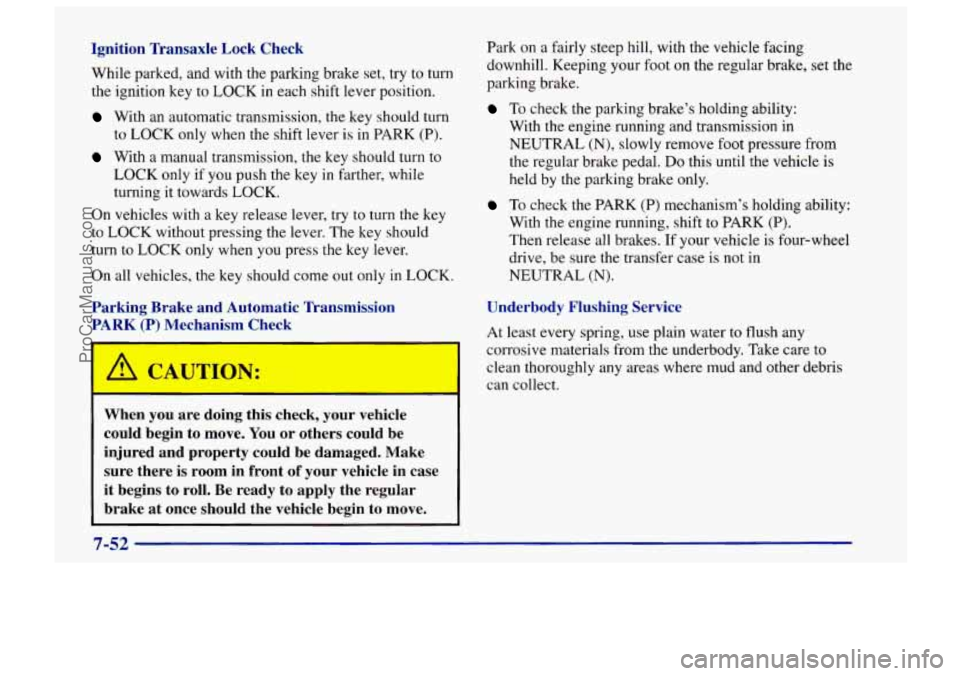 CHEVROLET TRACKER 1997 Workshop Manual Ignition Transaxle Lock Check
While parked, and with the parking brake set, try to turn
the ignition key to
LOCK in each shift lever position.
With an automatic transmission, the key shoul CHEVROLET TRACKER 1997 Workshop Manual Ignition Transaxle Lock Check
While parked, and with the parking brake set, try to turn
the ignition key to
LOCK in each shift lever position.
With an automatic transmission, the key shoul