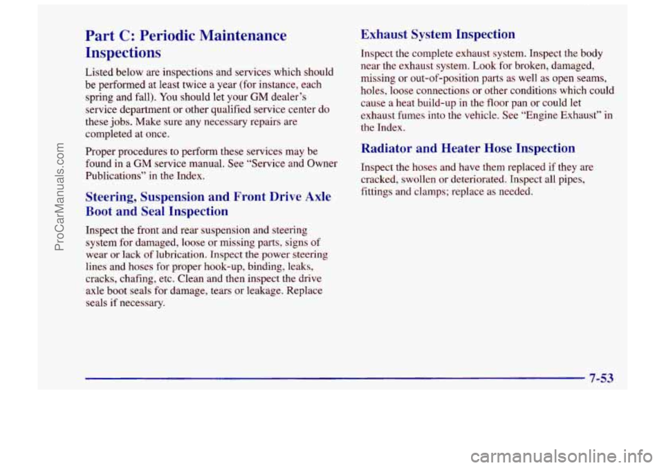 CHEVROLET TRACKER 1997 Owners Manual I
Part C: Periodic Maintenance
Inspections
Listed below are inspections and services which should
be performed at least twice a year (for instance, each spring and fall). You should let your CHEVROLET TRACKER 1997 Owners Manual I
Part C: Periodic Maintenance
Inspections
Listed below are inspections and services which should
be performed at least twice a year (for instance, each spring and fall). You should let your