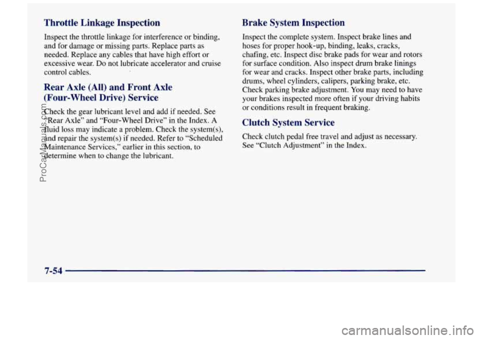 CHEVROLET TRACKER 1997 Owners Manual Throttle Linkage Inspection
Inspect the throttle linkage for interference or binding,
and for damage or missing parts. Replace parts as
needed. Replace any cables that have high effort o CHEVROLET TRACKER 1997 Owners Manual Throttle Linkage Inspection
Inspect the throttle linkage for interference or binding,
and for damage or missing parts. Replace parts as
needed. Replace any cables that have high effort o