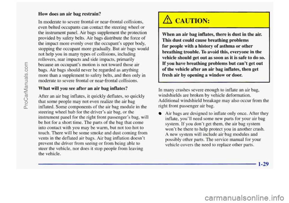 CHEVROLET TRACKER 1997 Owners Guide How does an air bag restrain?
In moderate to severe frontal or near-frontal collisions,
even belted occupants can contact the steering wheel or
the instrument panel. Air bags supplement the CHEVROLET TRACKER 1997 Owners Guide How does an air bag restrain?
In moderate to severe frontal or near-frontal collisions,
even belted occupants can contact the steering wheel or
the instrument panel. Air bags supplement the