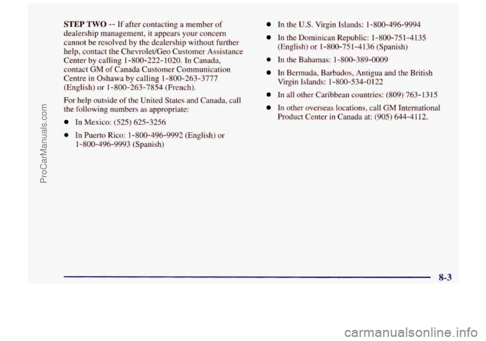 CHEVROLET TRACKER 1997  Owners Manual STEP TWO -- If after  contacting  a  member of 
dealership  management,  it  appears  your  concern 
cannot be resolved  by the  dealership  without  further 
help,  contact  the  Chevrolet/Geo  Custo