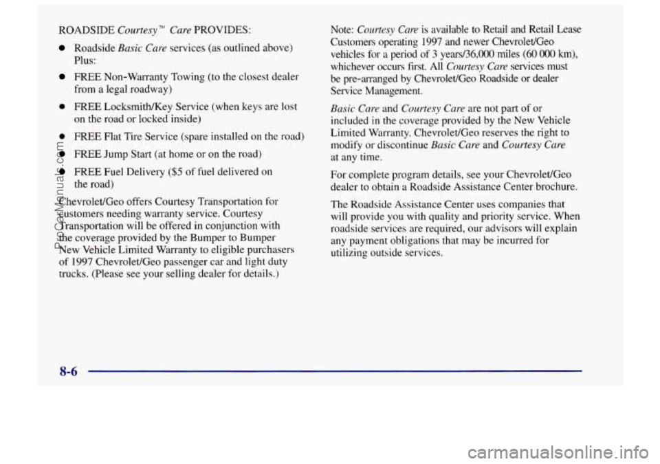 CHEVROLET TRACKER 1997  Owners Manual ROADSIDE Courtesy TM Care PROVIDES: 
Roadside Basic Care services (as outlined above) 
Plus: 
FREE  Non-Warranty Towing (to the closest dealer 
from a  legal roadway) 
0 FREE  Locksmith/Key  Service (
