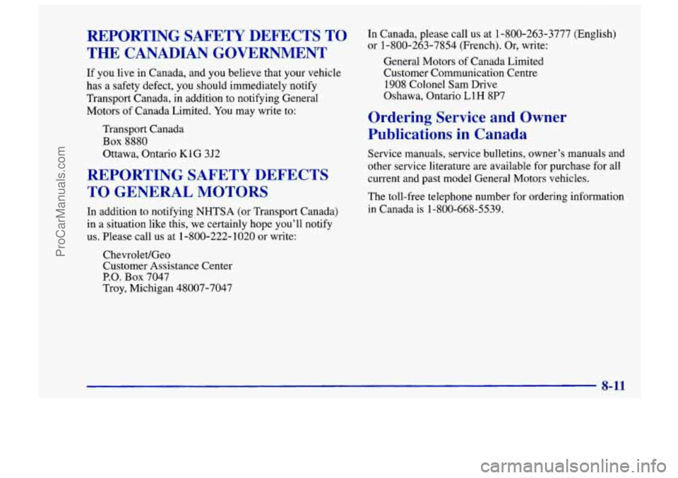CHEVROLET TRACKER 1997 Owners Manual REPORTING SAFETY DEFECTS TO
THE CANADIAN GOVERNMENT
If you live in Canada, and you believe that your vehicle
has a safety defect, you should immediately notify
Transport Canada,
in CHEVROLET TRACKER 1997 Owners Manual REPORTING SAFETY DEFECTS TO
THE CANADIAN GOVERNMENT
If you live in Canada, and you believe that your vehicle
has a safety defect, you should immediately notify
Transport Canada,
in