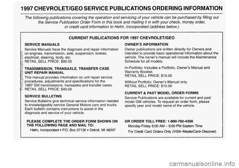 CHEVROLET TRACKER 1997  Owners Manual 1997 CHEVROLET/GEO  SERVICE  PUBLICATIONS ORDERING INFORMATION 
The  following  publications  covering  the  operation and servicing  of  your  vehicle  can  be  purchased  by  filling  out 
the  Serv