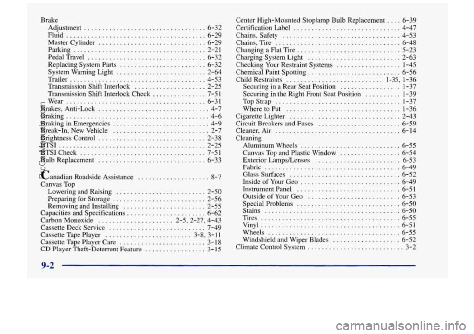 CHEVROLET TRACKER 1997  Owners Manual Brake Adjustment 
.................................. 6-32 
Fluid 
....................................... 6-29 
Master Cylinder 
.............................. 6-29 
Parking 
.........................