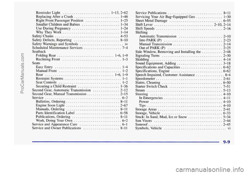 CHEVROLET TRACKER 1997 Repair Manual Reminder Light ......................... 1 . 13. 2.62
Replacing After a Crash
........................ 1-46
Right Front Passenger Position
.................. 1-25
Smaller Children and Babies
CHEVROLET TRACKER 1997 Repair Manual Reminder Light ......................... 1 . 13. 2.62
Replacing After a Crash
........................ 1-46
Right Front Passenger Position
.................. 1-25
Smaller Children and Babies