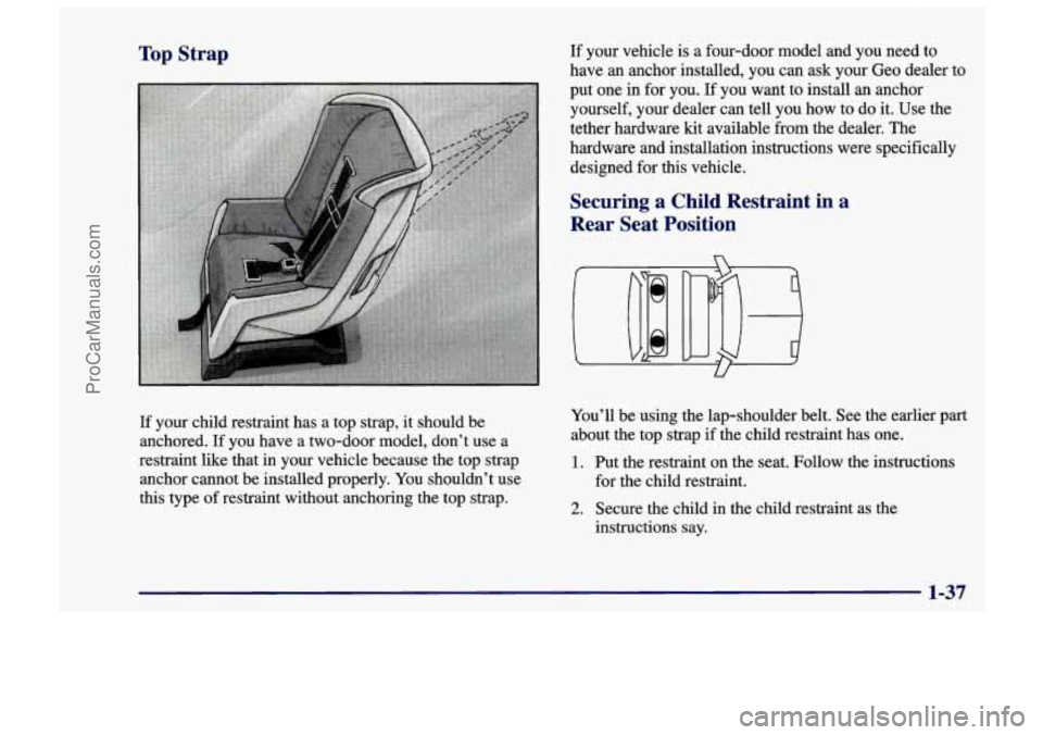 CHEVROLET TRACKER 1997 Service Manual Top Strap
If your child restraint has a top strap, it should be
anchored.
If you have a two-door model, don’t use a
restraint like that in your vehicle because the top strap CHEVROLET TRACKER 1997 Service Manual Top Strap
If your child restraint has a top strap, it should be
anchored.
If you have a two-door model, don’t use a
restraint like that in your vehicle because the top strap