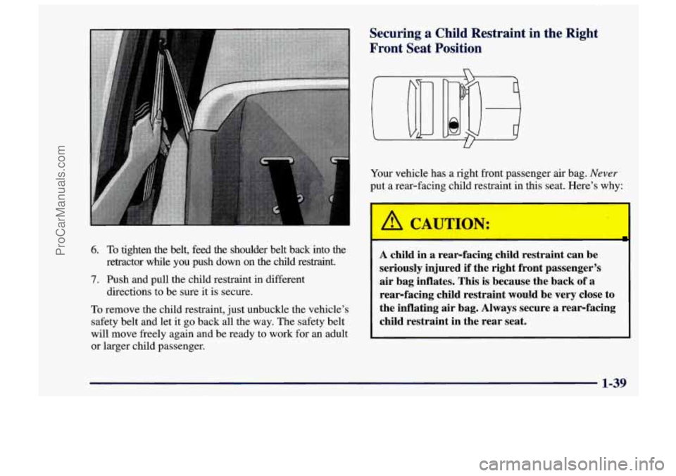 CHEVROLET TRACKER 1997 Service Manual 6. To tighten the belt, feed the shoulder belt back into the
retractor while you push down on the child restraint.
7. Push and pull the child restraint in different
directions CHEVROLET TRACKER 1997 Service Manual 6. To tighten the belt, feed the shoulder belt back into the
retractor while you push down on the child restraint.
7. Push and pull the child restraint in different
directions