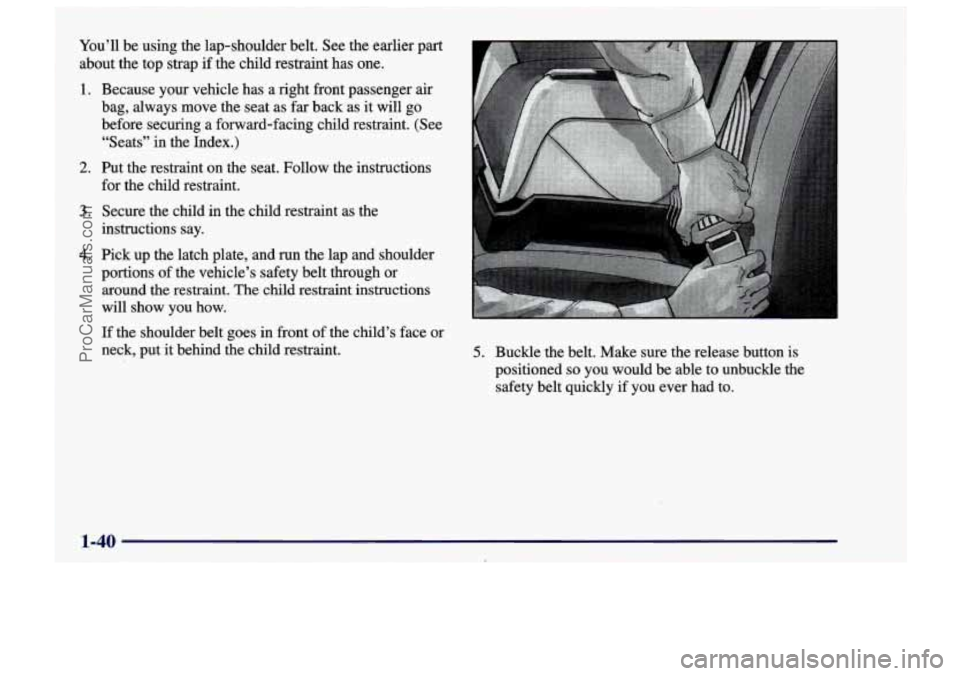 CHEVROLET TRACKER 1997  Owners Manual You’ll be using  the lap-shoulder belt.  See  the  earlier  part 
about  the  top  strap 
if the child  restraint  has one. 
1. 
2. 
3. 
4. 
Because your vehicle has  a right  front  passenger air 
